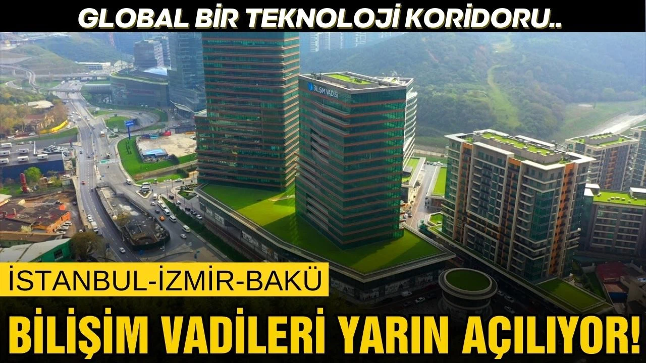 İstanbul, İzmir ve Bakü bilişim vadileri yarın açılacak!