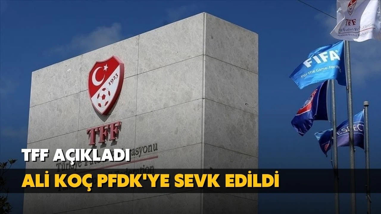 Ali Koç, PFDK'ye sevk edildi