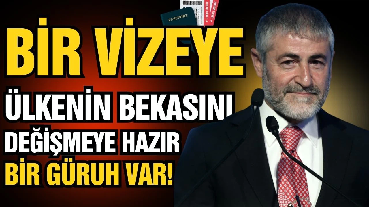 Nebati: Bir vizeye, ülkenin bekasını değişmeye hazır bir güruh var