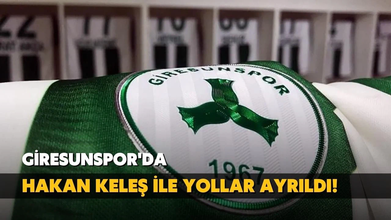Giresunspor’da Hakan Keleş istifa etti