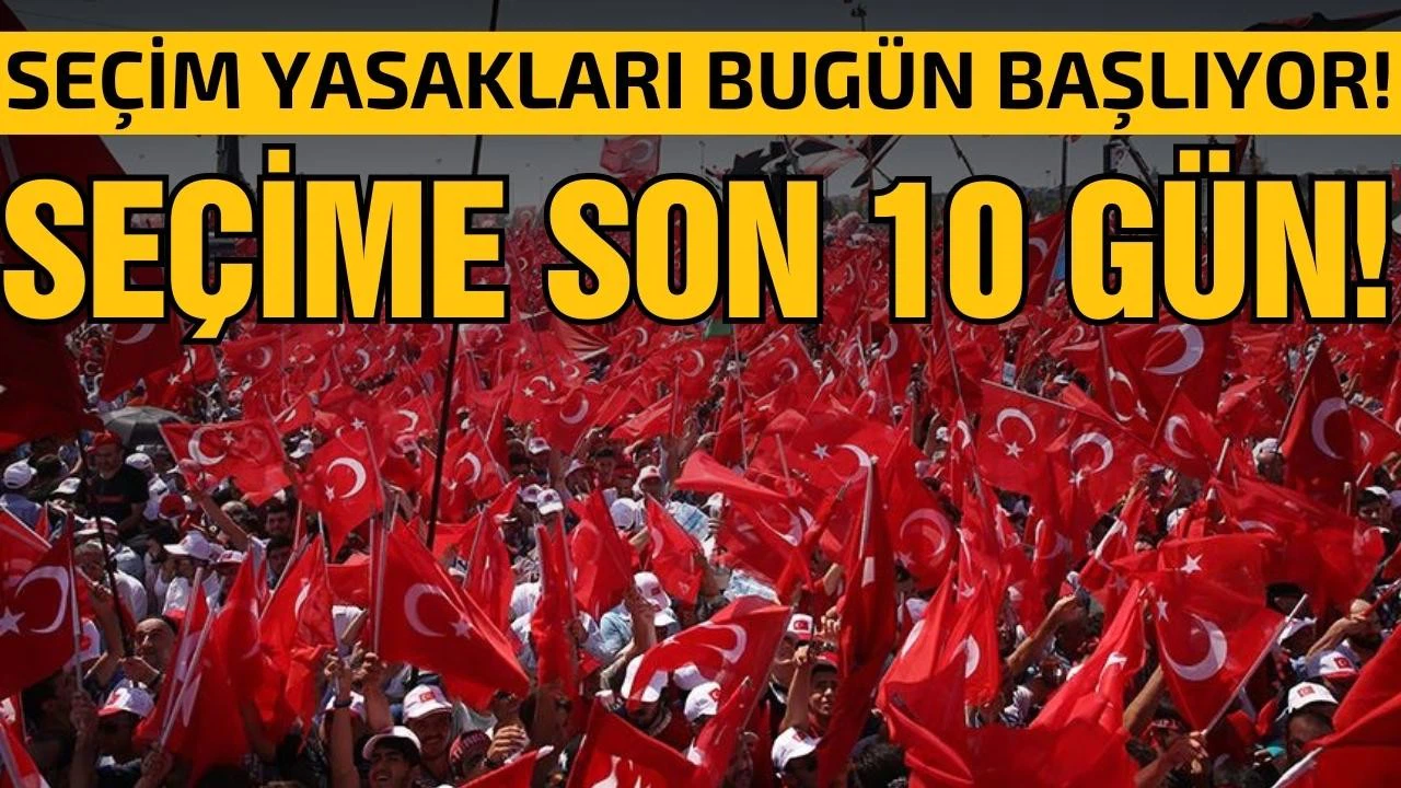 Seçim yasakları başladı