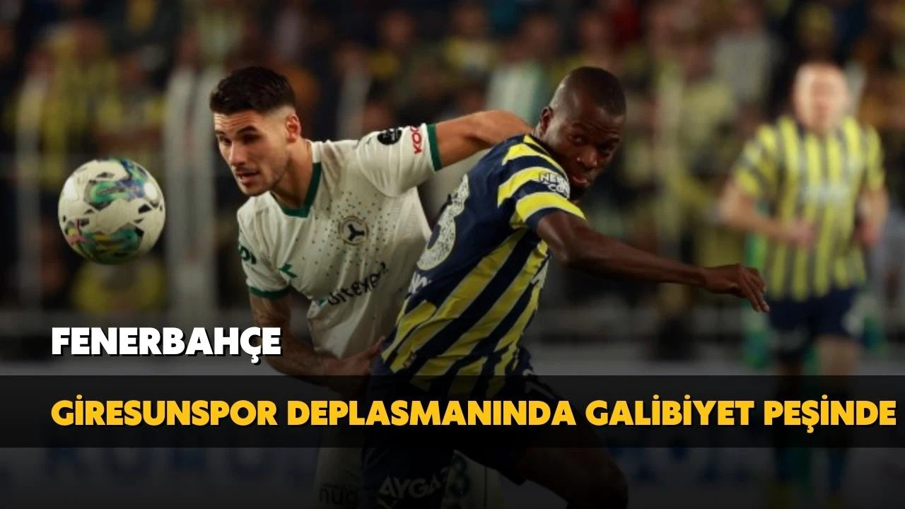 Fenerbahçe, Giresunspor ile karşılaşacak