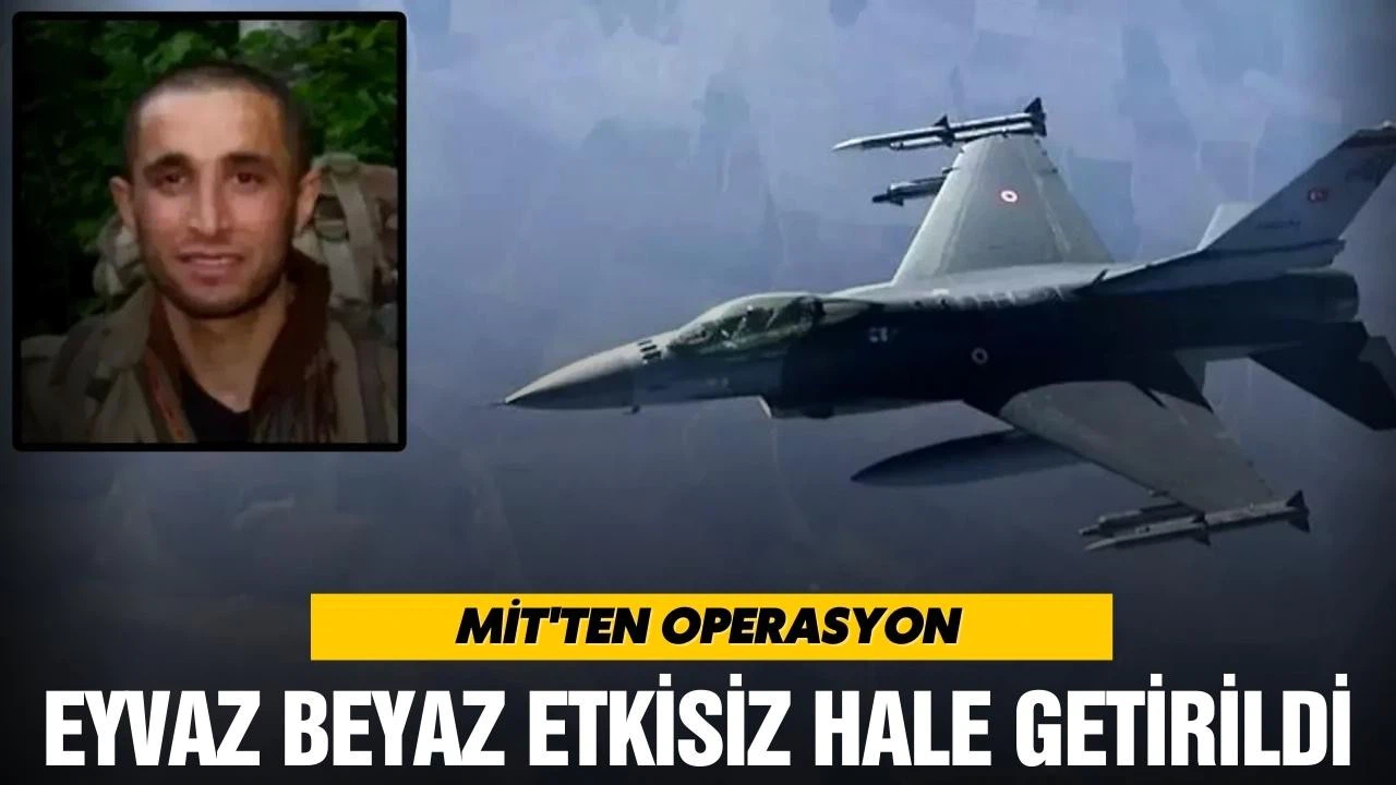 MİT'ten operasyon: Eyvaz Beyaz etkisiz hale getirildi