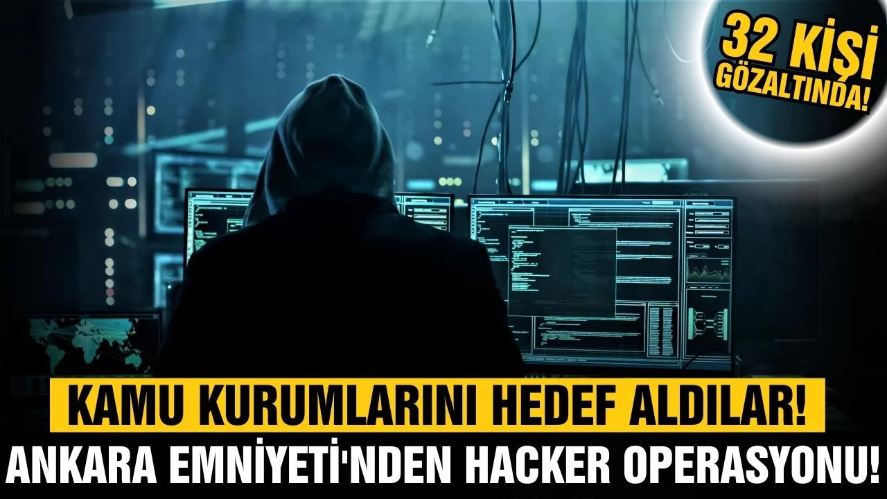 Ankara Emniyeti'nden hacker operasyonu! 32 gözaltı!