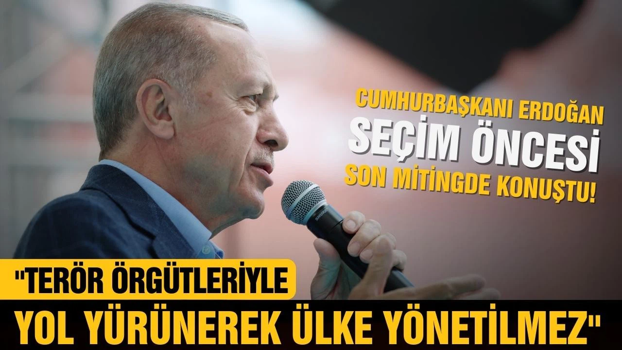 Erdoğan: "Terör örgütleriyle yol yürünerek ülke yönetilmez."