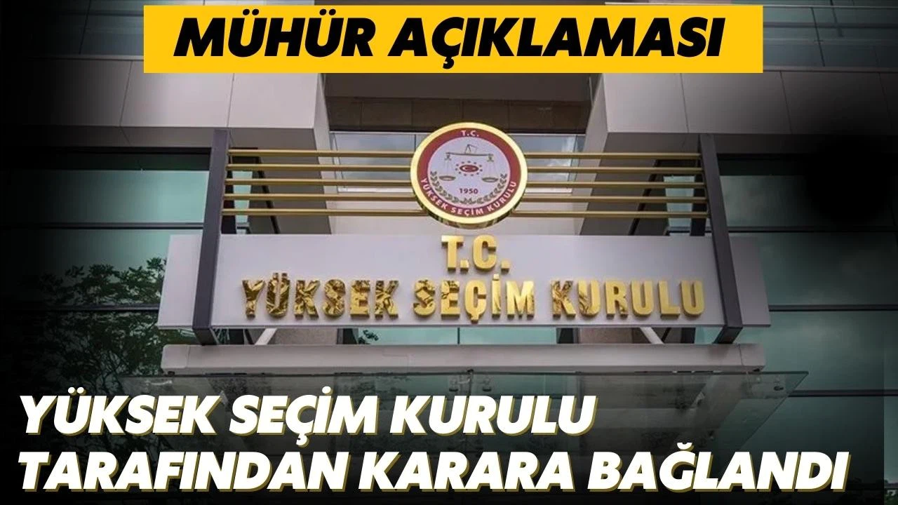YSK'dan mühür açıklaması! Karara bağlandı!