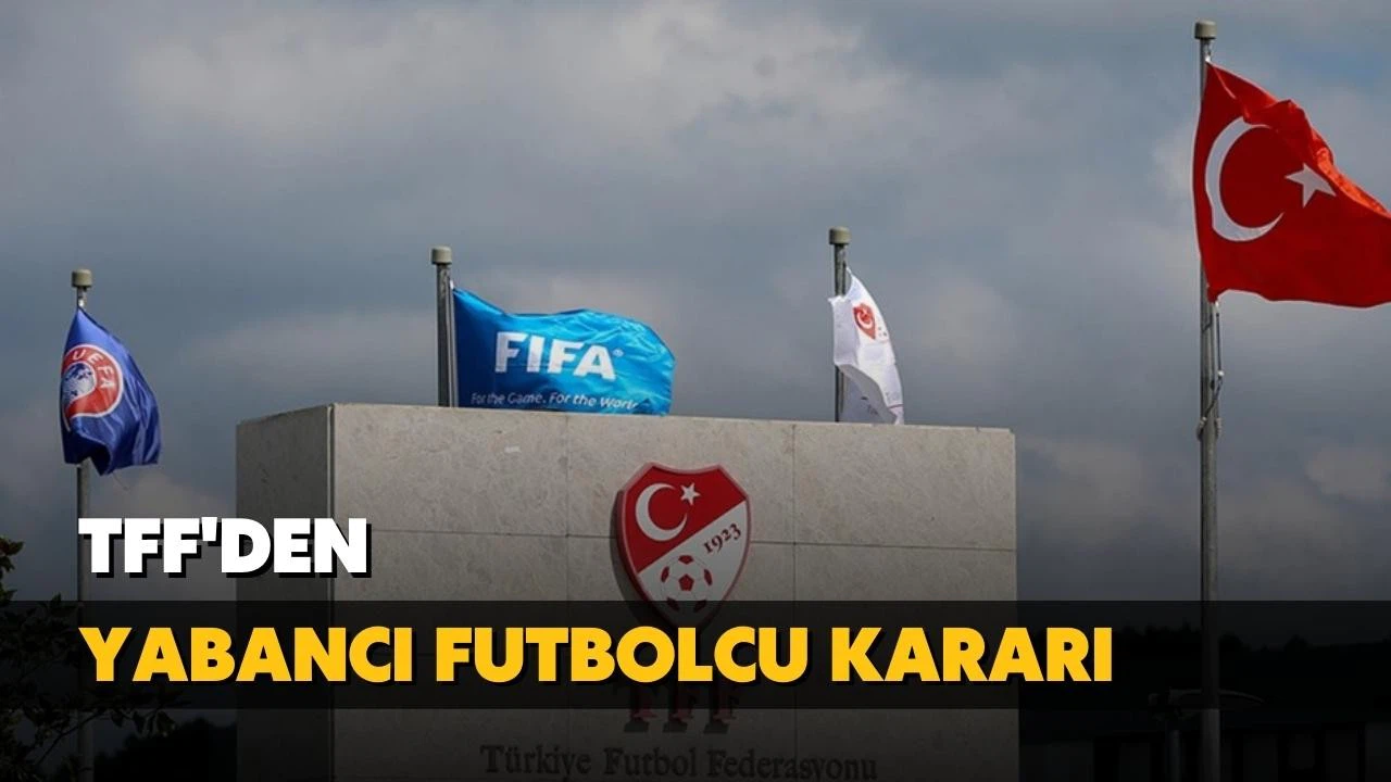 TFF'den yabancı futbolcu kararı