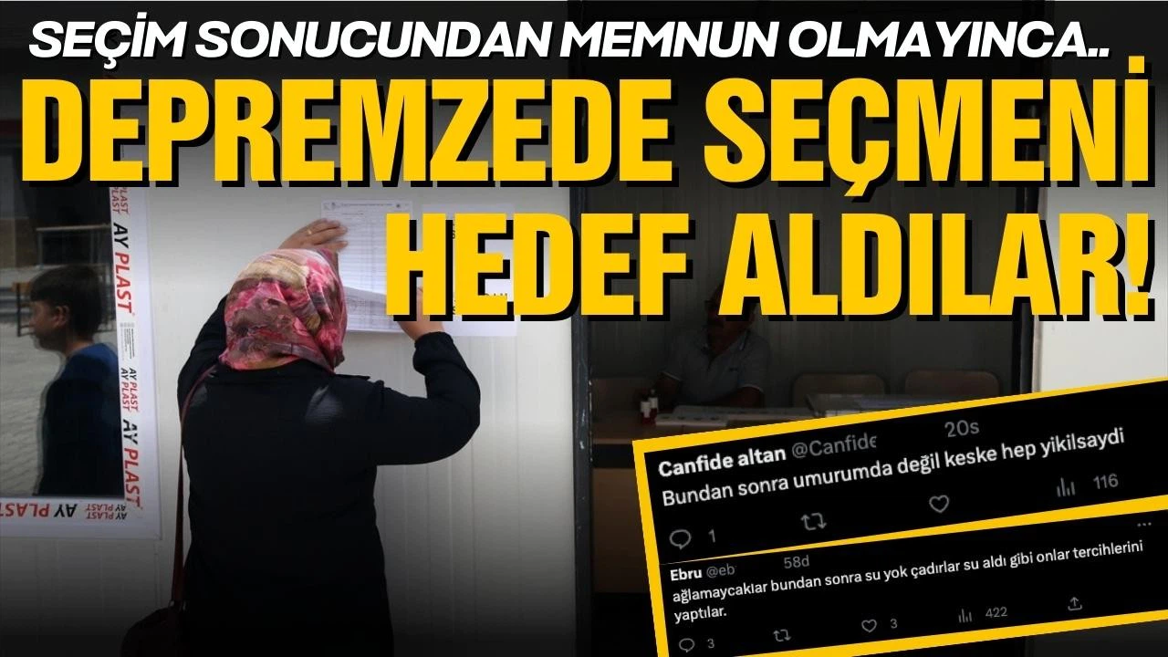 Seçim sonucundan memnun olmayınca depremzede seçmeni hedef aldılar!