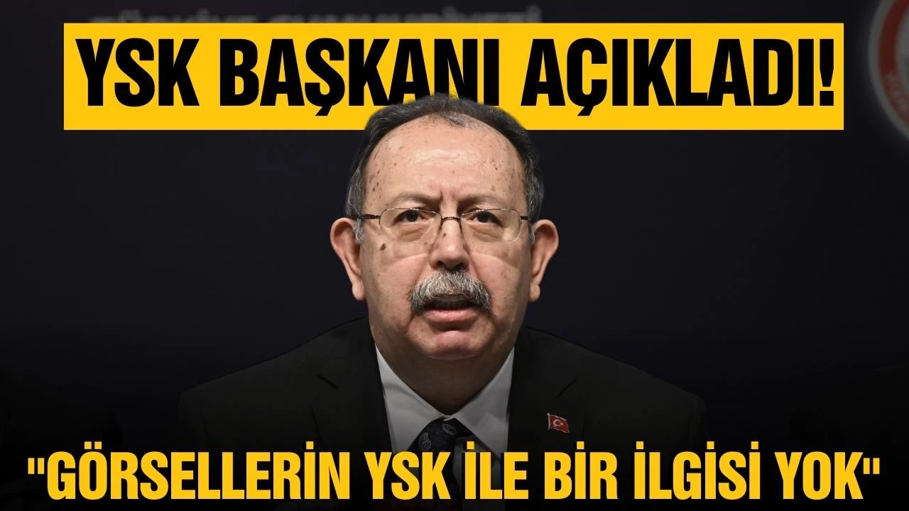 Yener: “Görsellerin, YSK ile bir ilgisi yok”