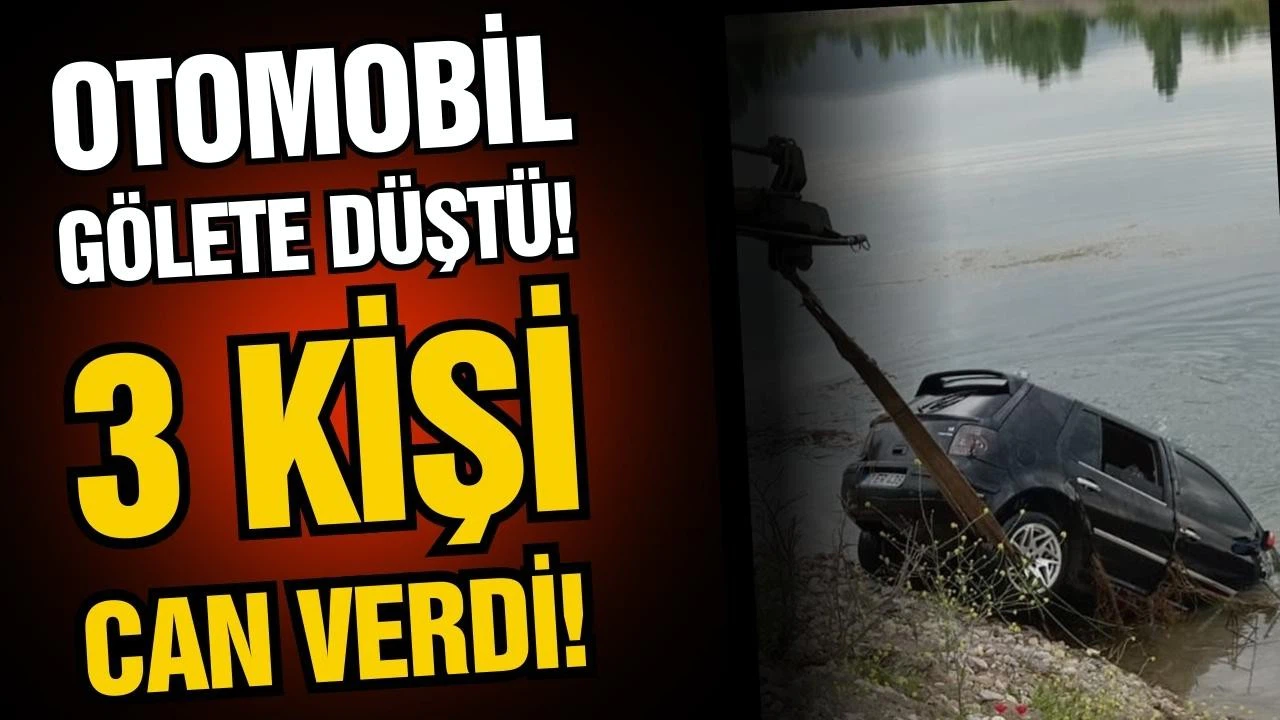 Gölete düşen otomobilde 3 kişi can verdi!