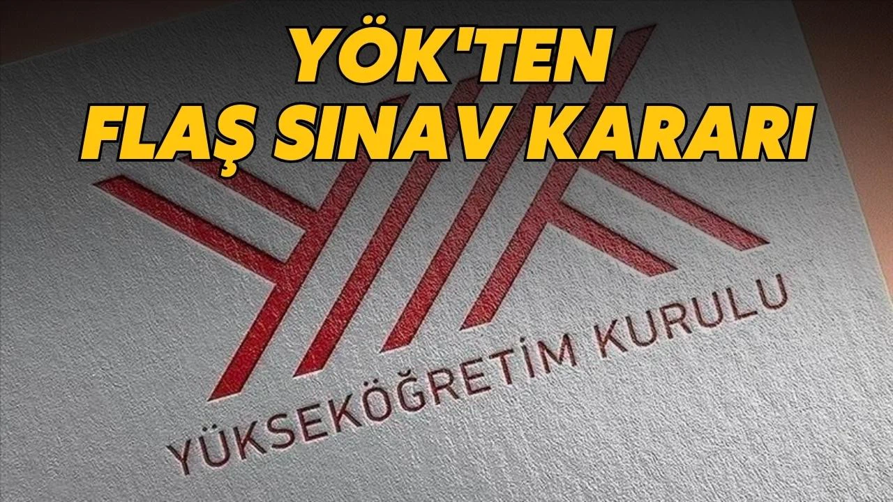 YÖK'ten flaş sınav kararı!