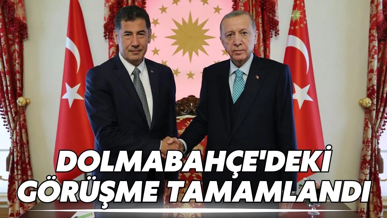 Dolmabahçe'deki görüşme tamamlandı!
