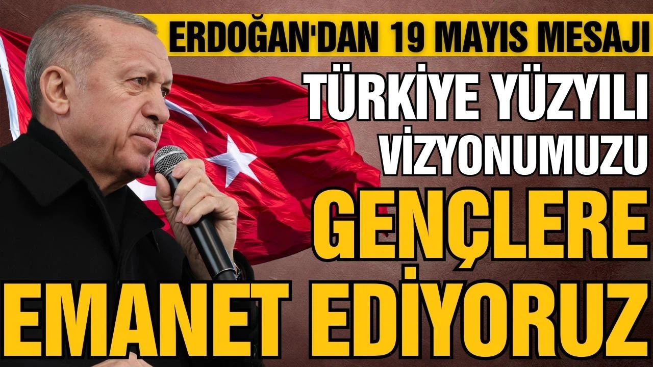 Cumhurbaşkanı Erdoğan'dan 19 Mayıs mesajı: Gençlerimize güveniyoruz
