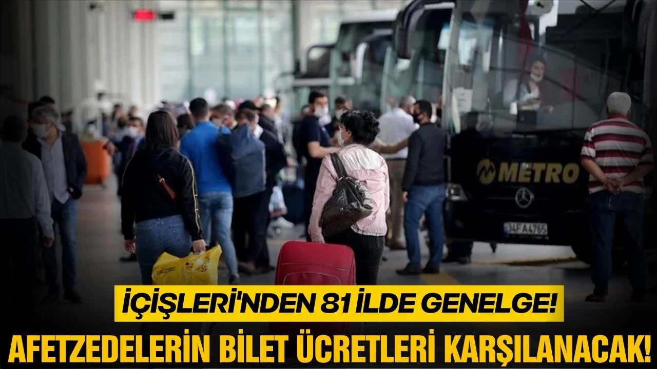 Afetzedelerin bilet ücretleri karşılanacak!