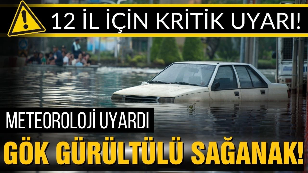 Meteoroloji'den 12 il için kritik uyarı