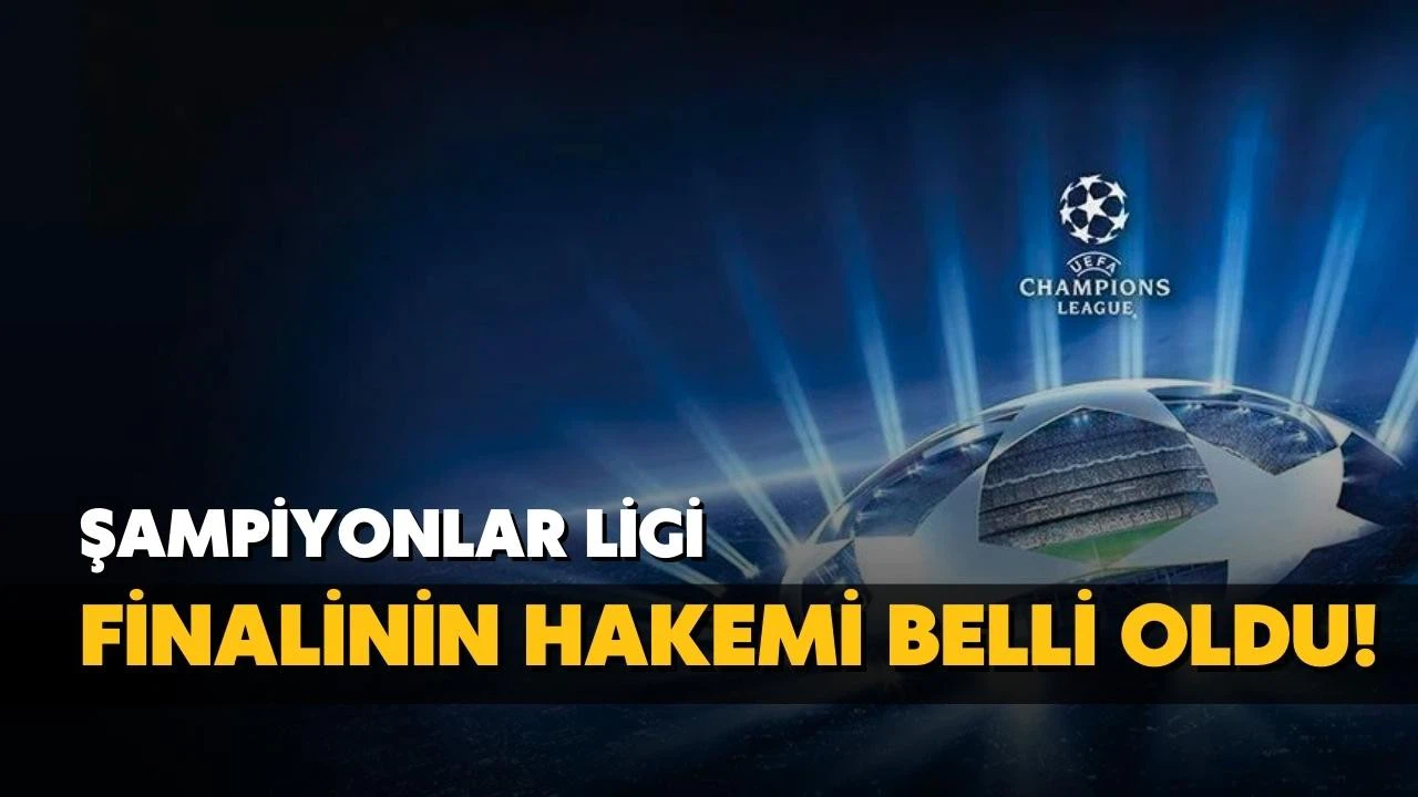 Şampiyonlar Ligi finalinin hakemi belli oldu!
