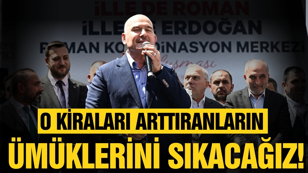Soylu: "Kiraları arttıranların ümüklerini sıkacağız"