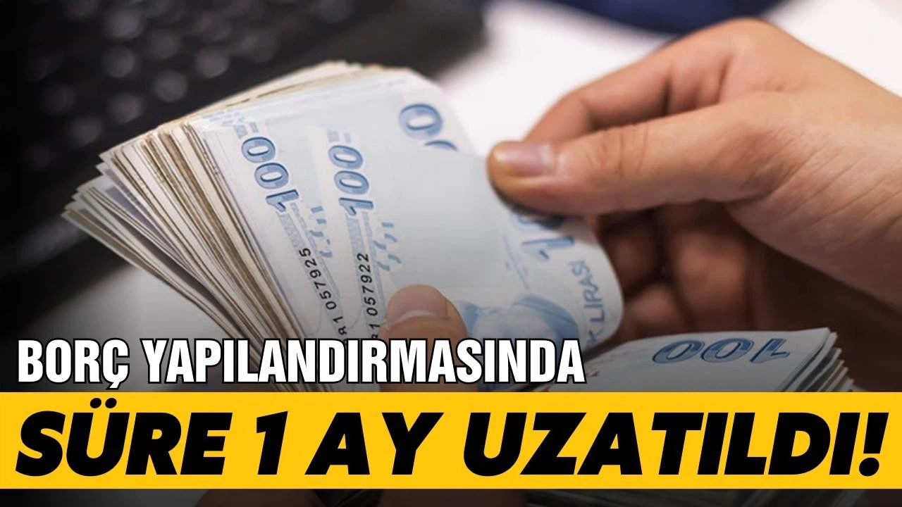 Kamu borçlarına yapılandırmada süre uzatıldı!
