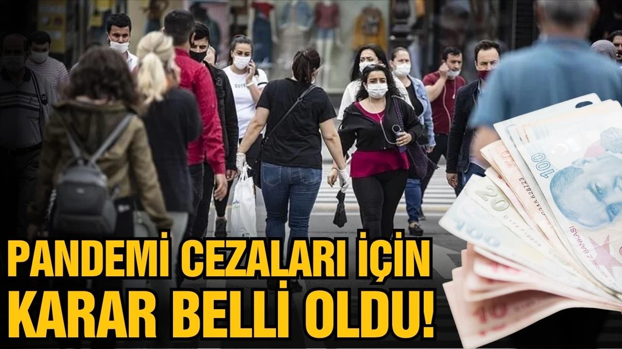 Pandemi cezaları için karar belli oldu!