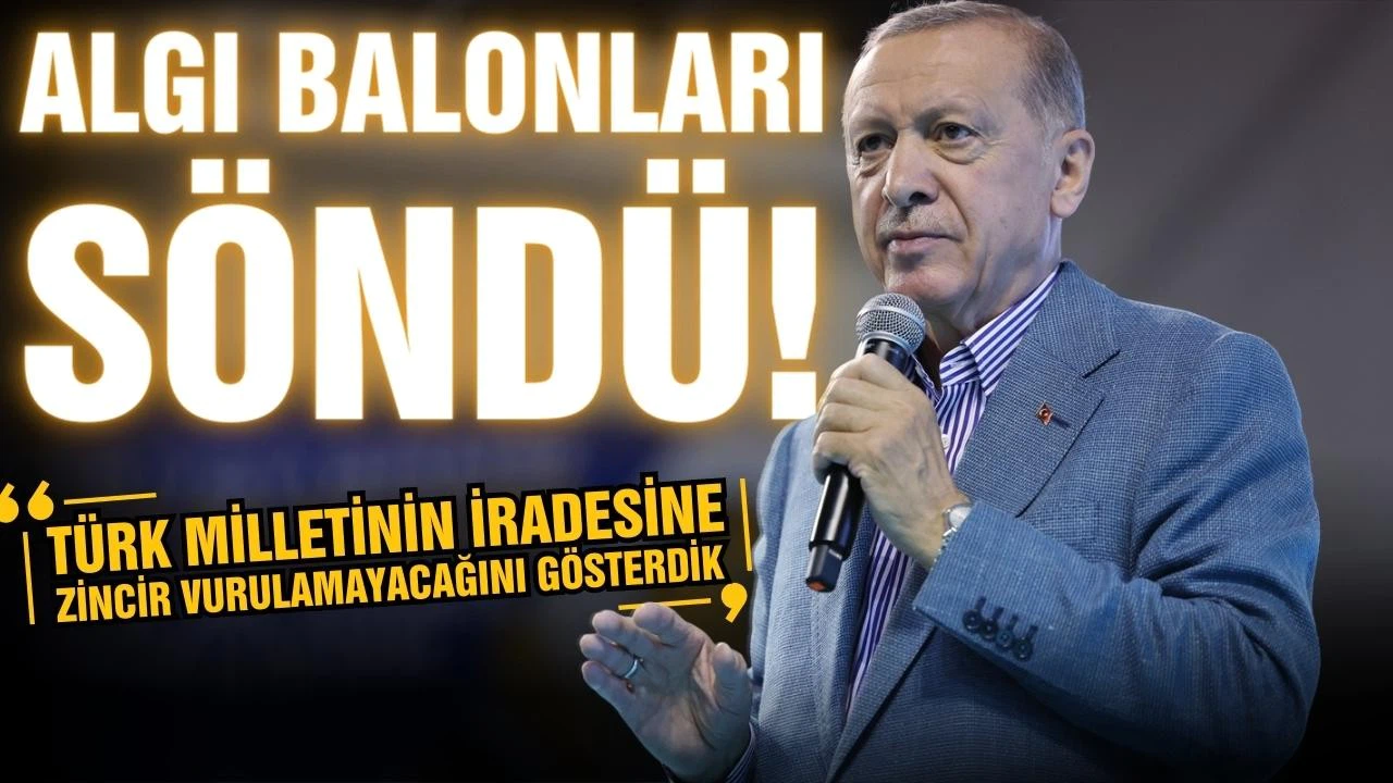 Erdoğan: Algı balonları söndü