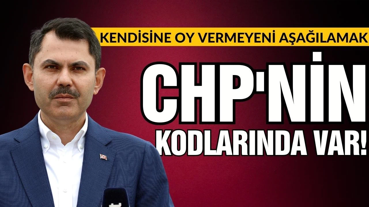 Bakan Kurum: Oy vermeyeni aşağılamak CHP'nin kodlarında var!
