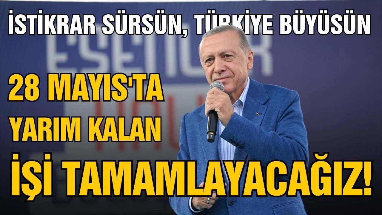 Cumhurbaşkanı Erdoğan, "İstikrar sürsün, Türkiye büyüsün"