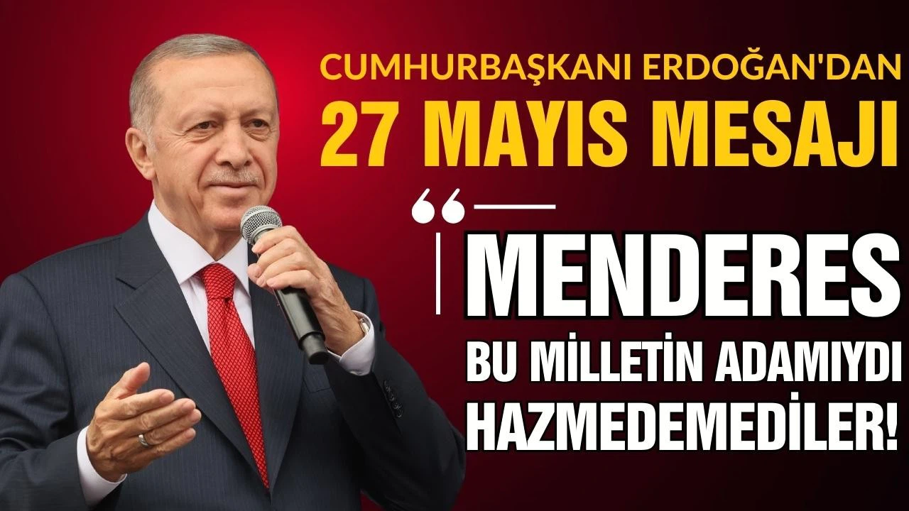 Erdoğan'dan 27 Mayıs mesajı: Menderes bu milletin adamıydı