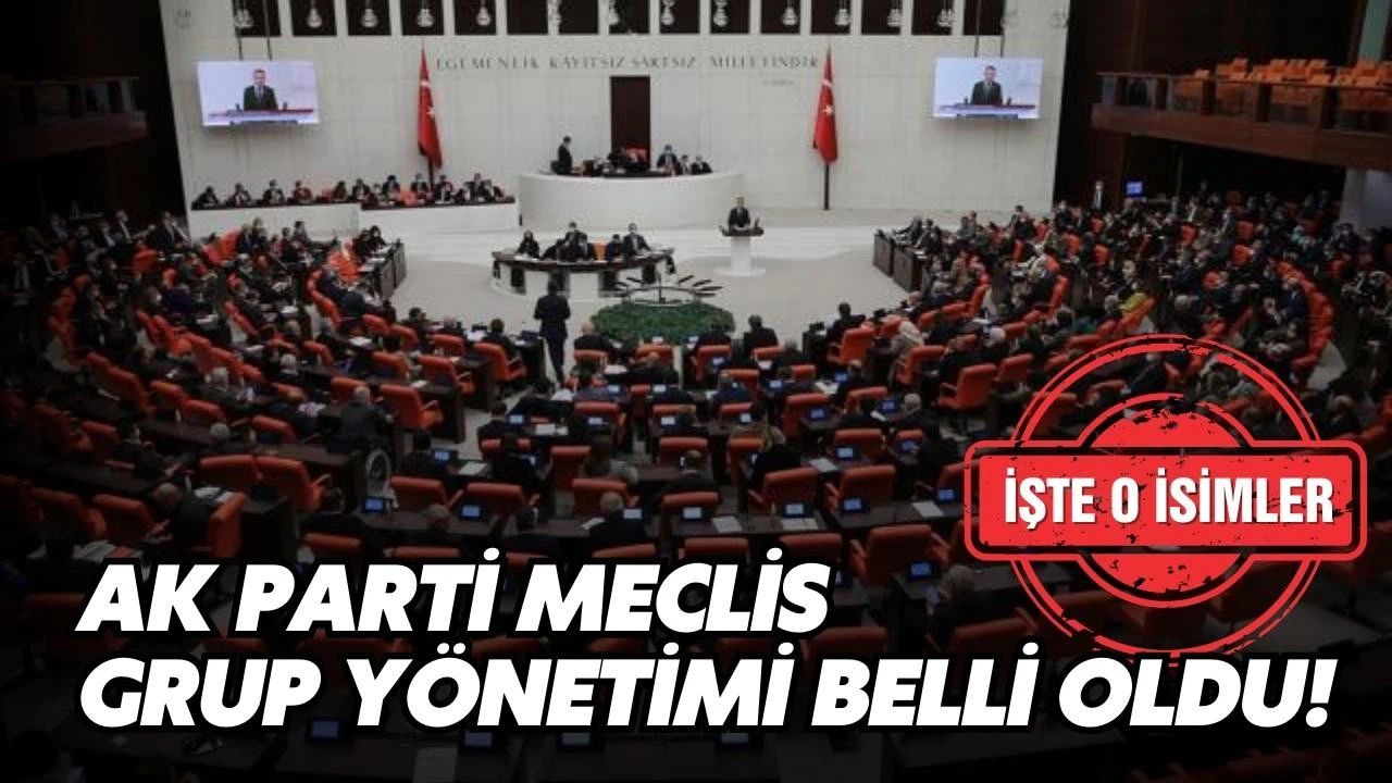AK Parti Meclis Grup Yönetimi belli oldu!