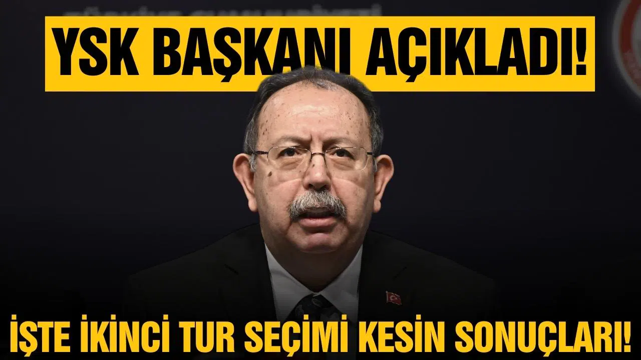 YSK ikinci tur seçimi kesin sonuçlarını açıkladı!