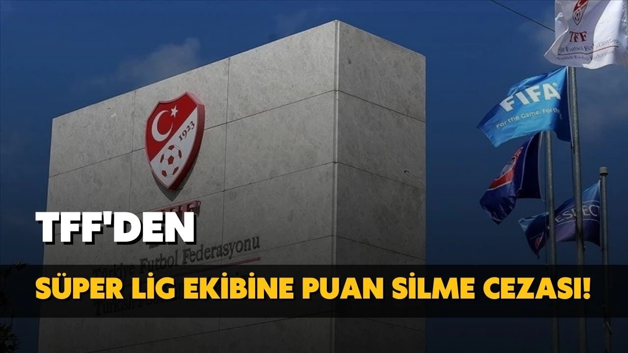 TFF'den Süper Lig ekibine puan silme cezası