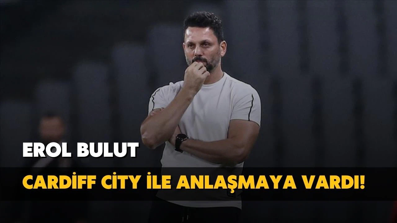 Erol Bulut Cardiff City ile anlaşmaya vardı!