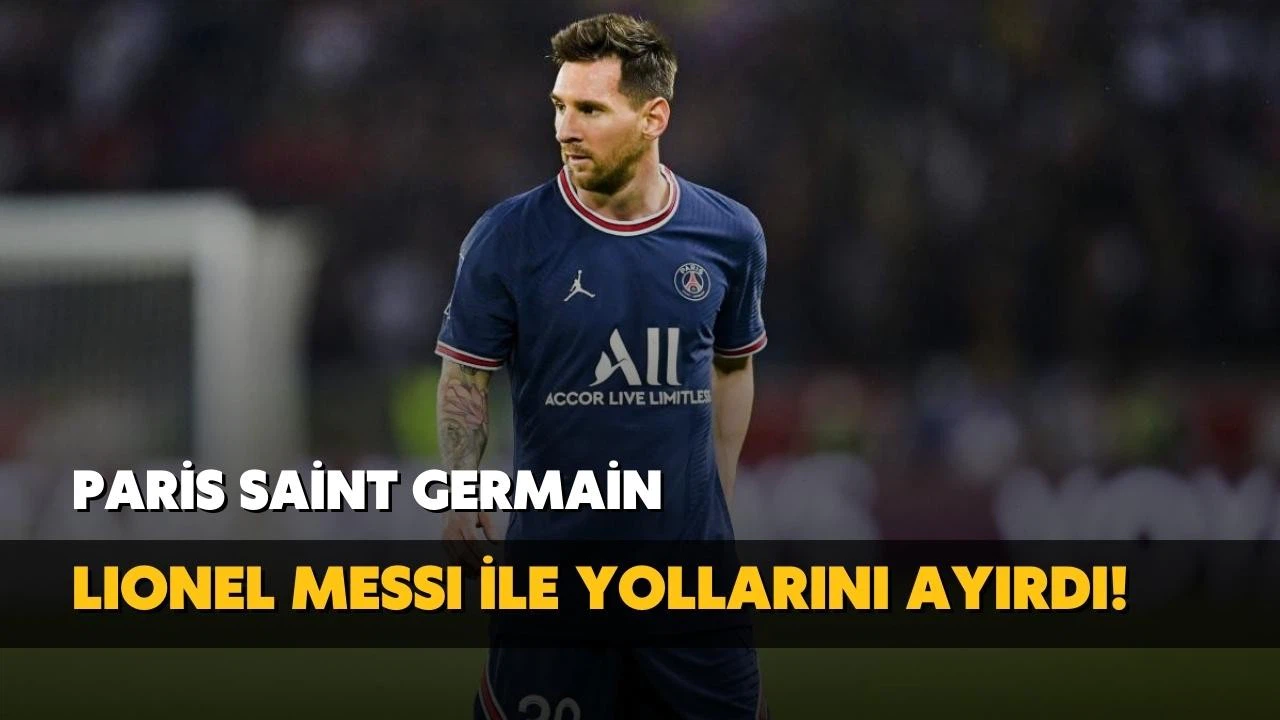 PSG Messi ile yollarını ayırdı!