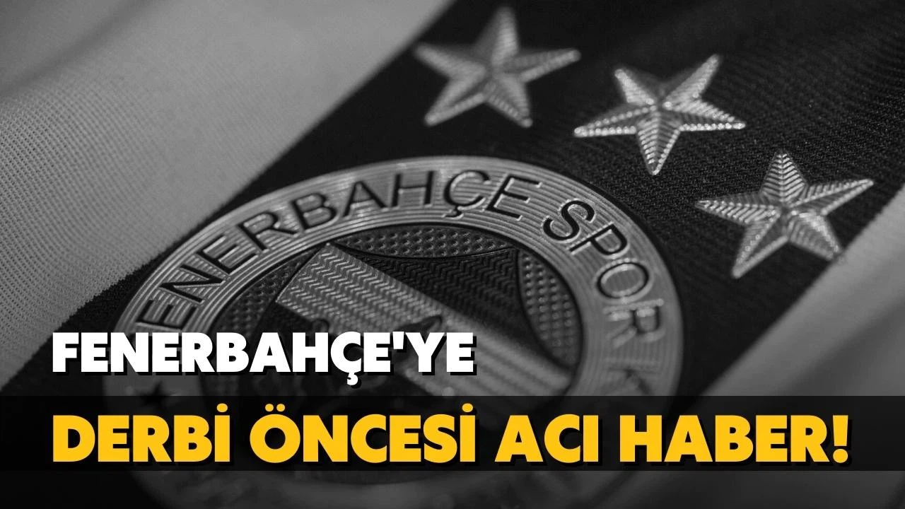 Fenerbahçe'ye derbi öncesi acı haber!