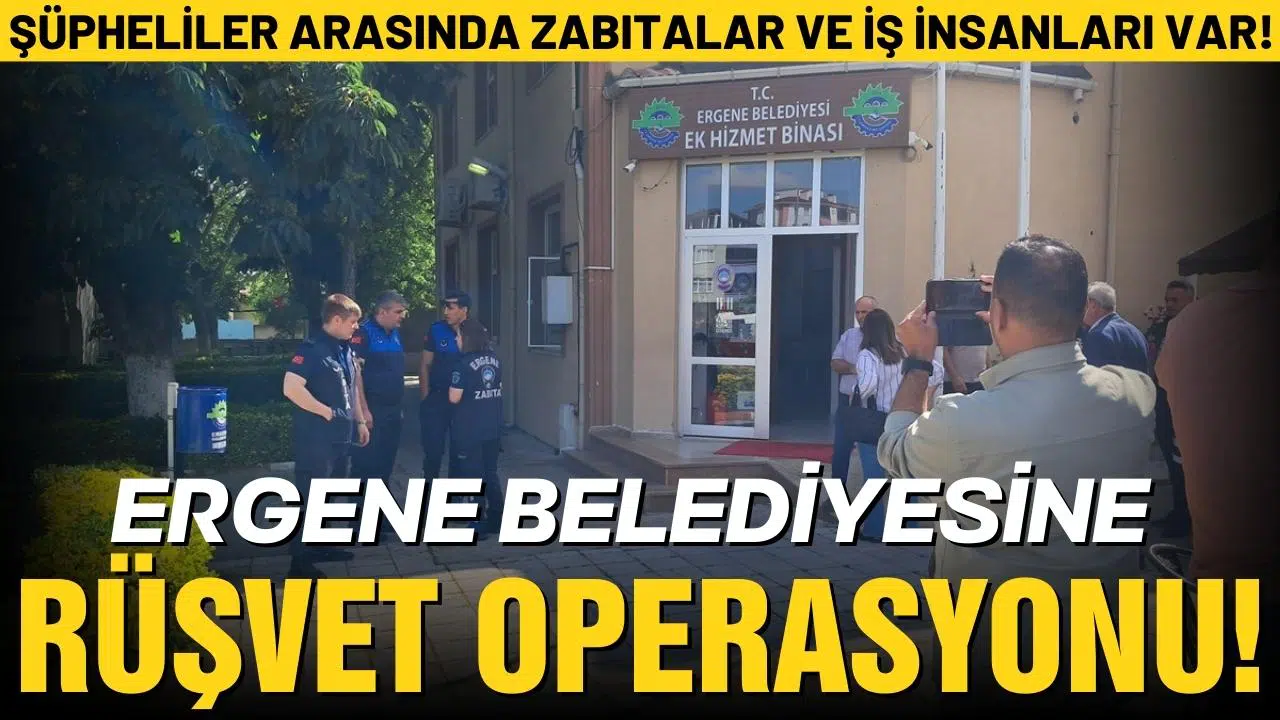 Ergene Belediyesine yönelik "rüşvet" operasyonu!