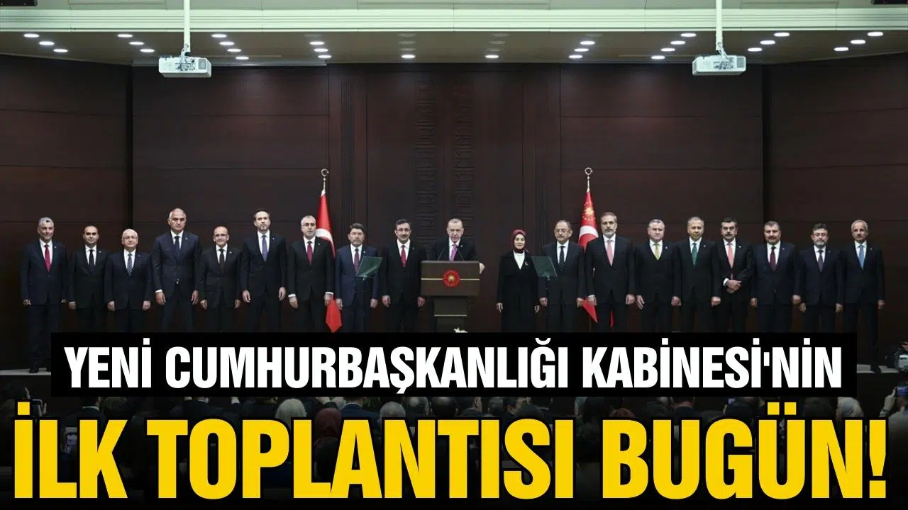Yeni Cumhurbaşkanlığı Kabinesi'nin ilk toplantısı bugün!