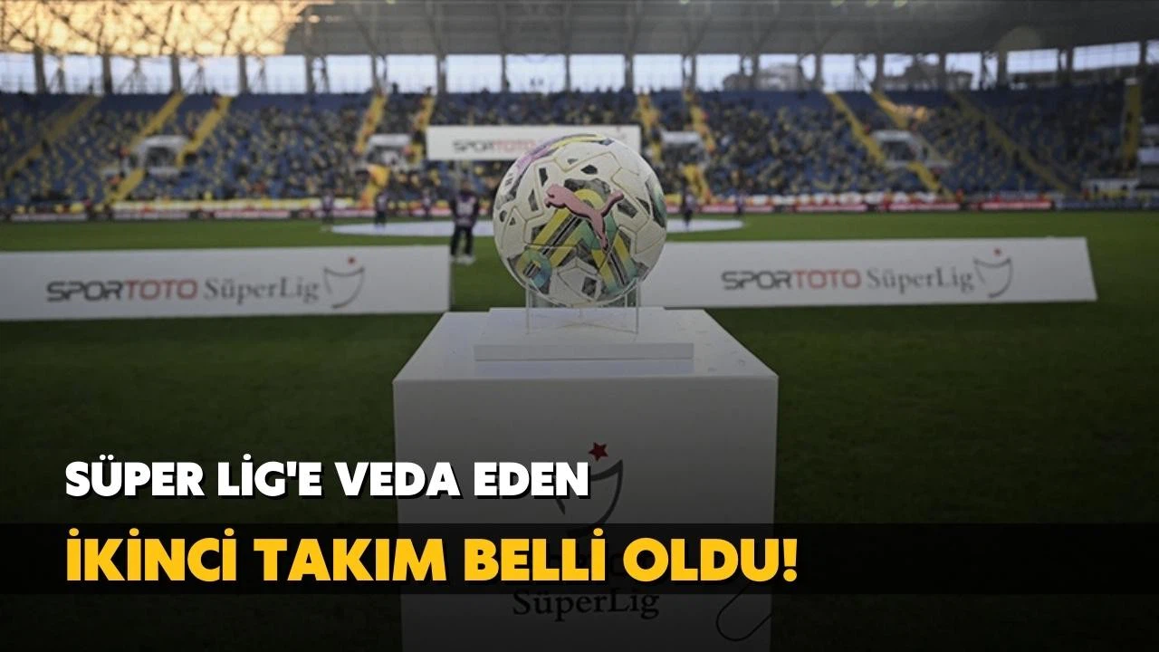 Süper Lig'e veda eden ikinci takım belli oldu!