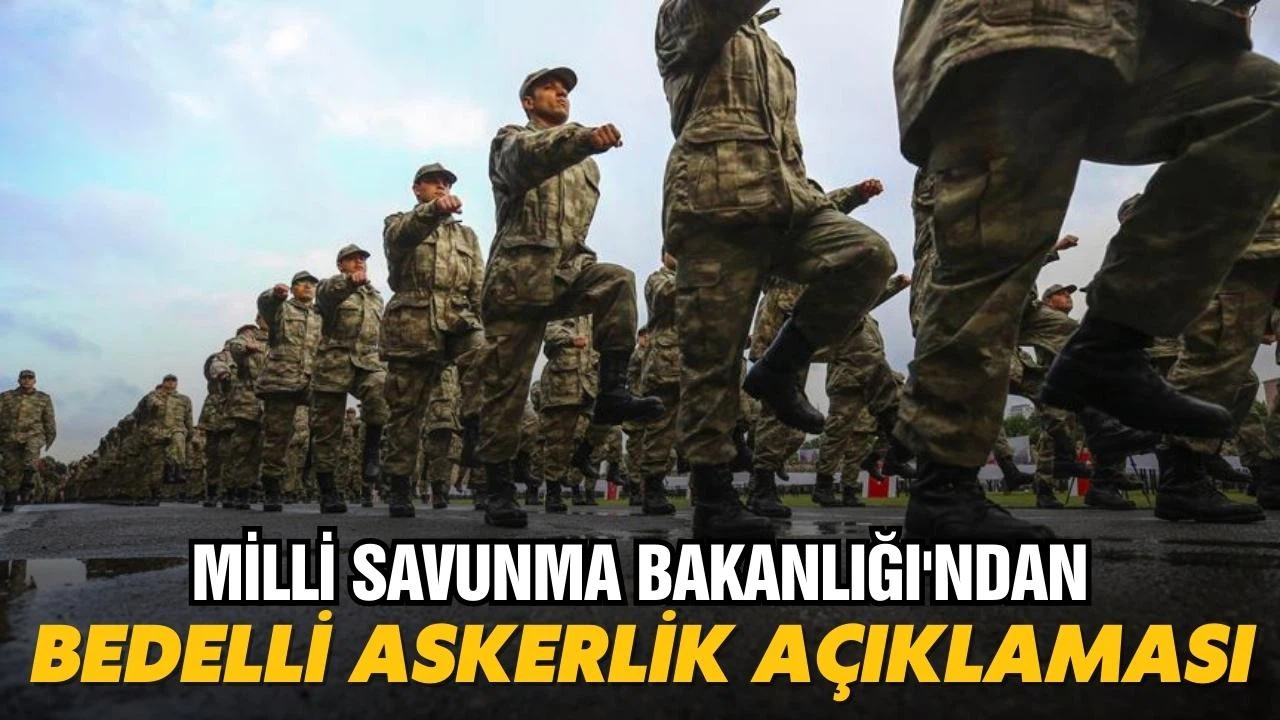 Milli Savunma Bakanlığı'ndan bedelli askerlik açıklaması!