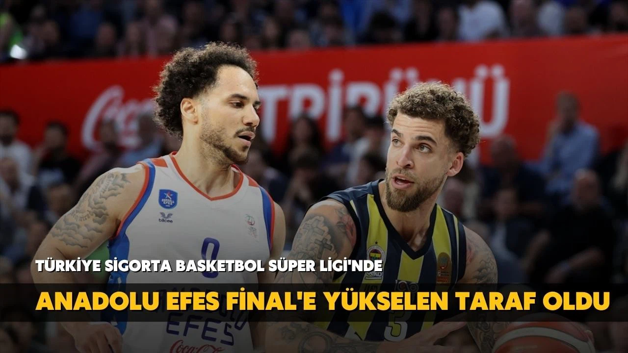 Anadolu Efes finale yükseldi