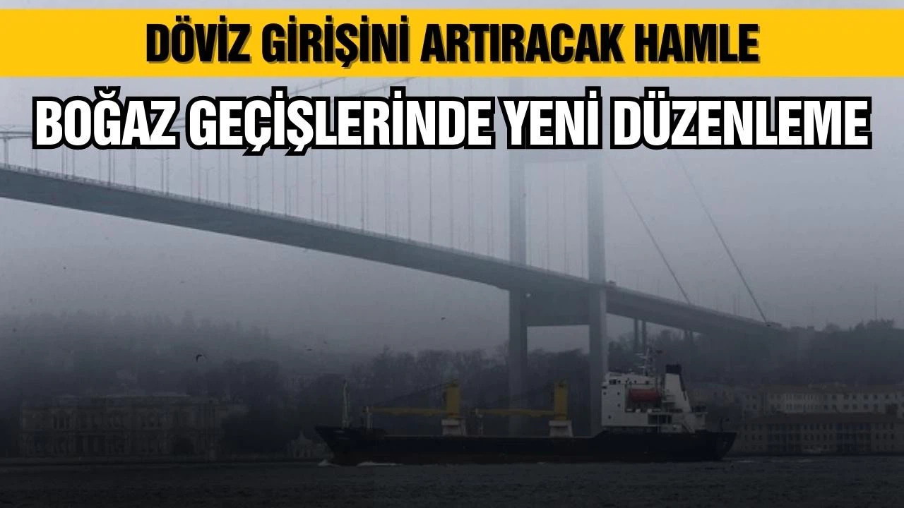 Boğaz geçişlerinde yeni düzenleme!