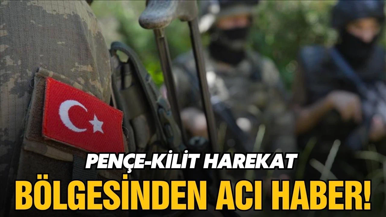 Pençe-Kilit Harekat Bölgesinden acı haber