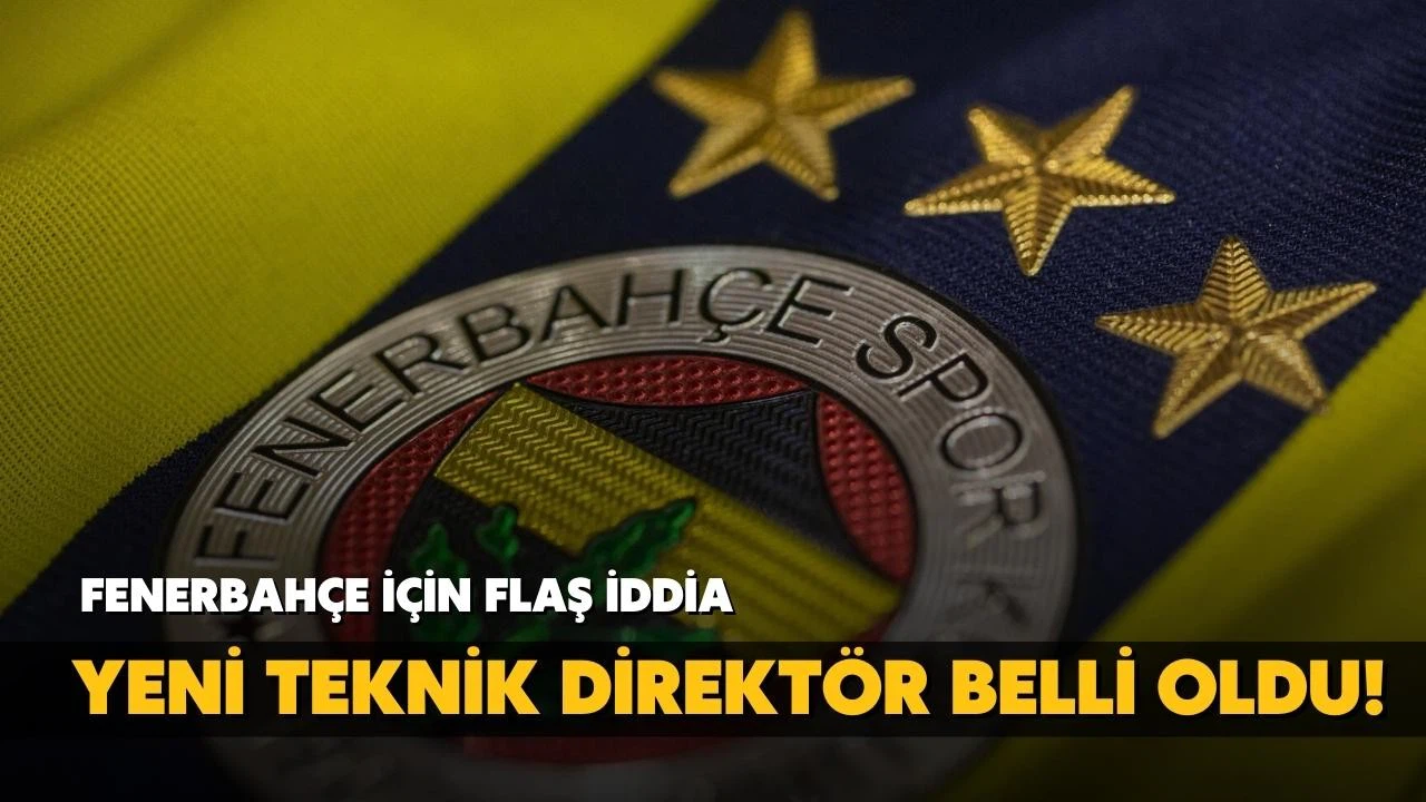 Fenerbahçe için flaş iddia! Yeni teknik direktör belli oldu!