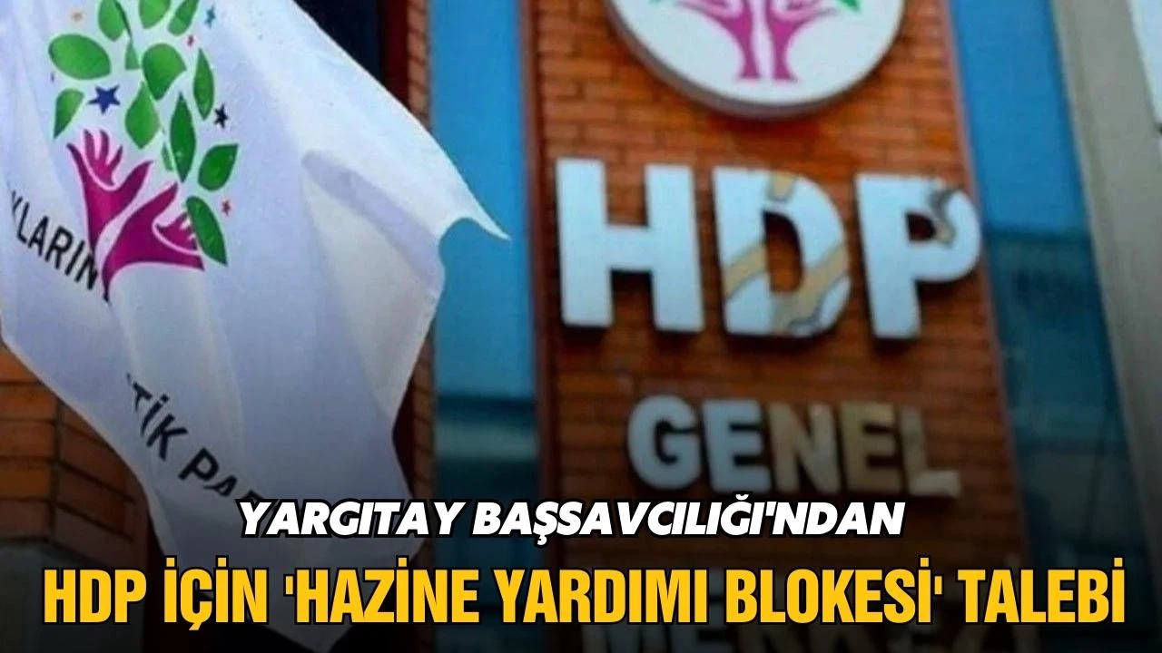 Yargıtay'dan HDP için 'hazine yardımı blokesi' talebi!