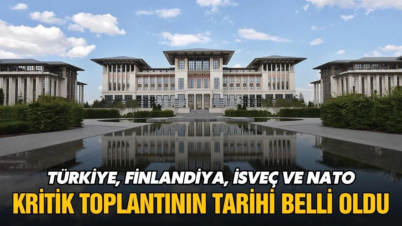 Türkiye, İsveç, Finlandiya ve NATO! Kritik toplantının tarihi belli oldu!