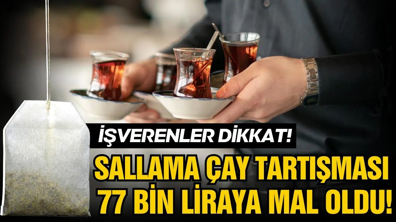 Sallama çay tartışması işverene 77 bin liraya mal oldu