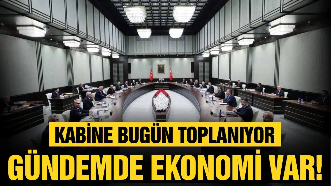 Kabine bugün toplanıyor: Gündem ekonomi!