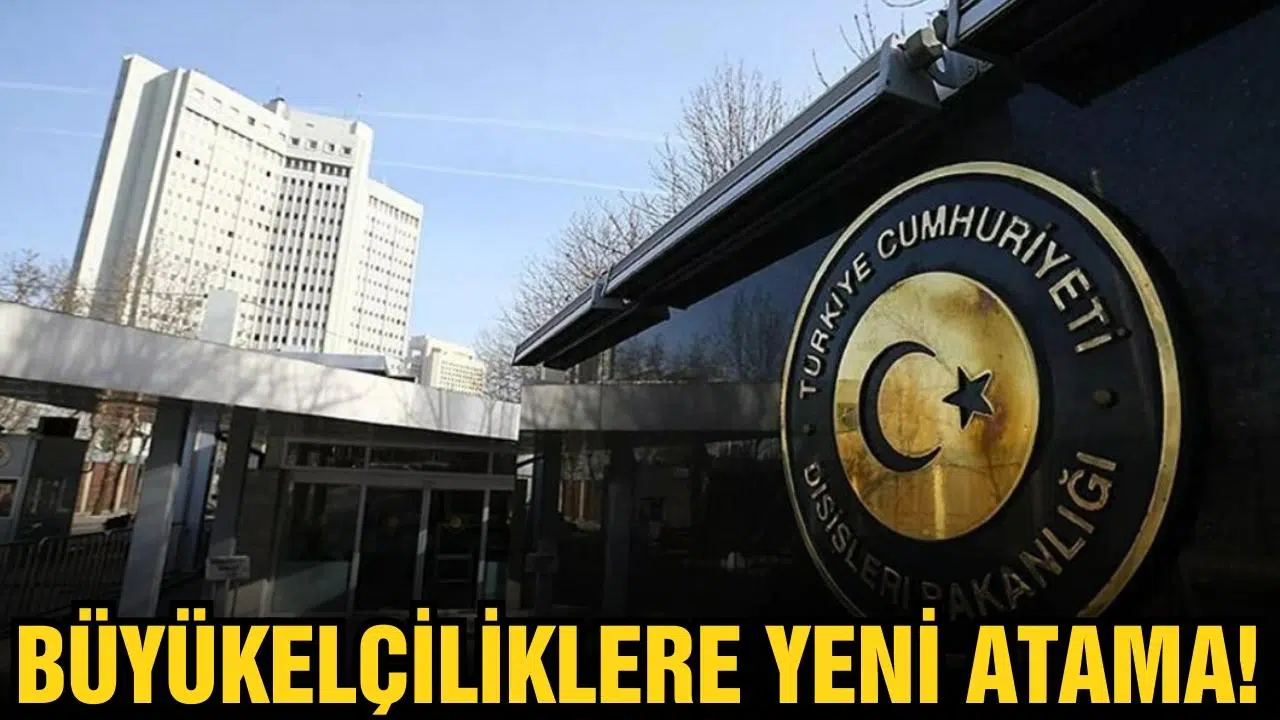 Büyükelçiliklere yeni atama!