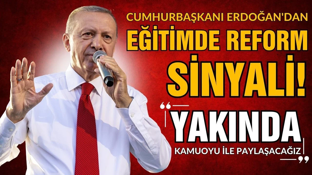 Cumhurbaşkanı Erdoğan'dan eğitimde reform sinyali!