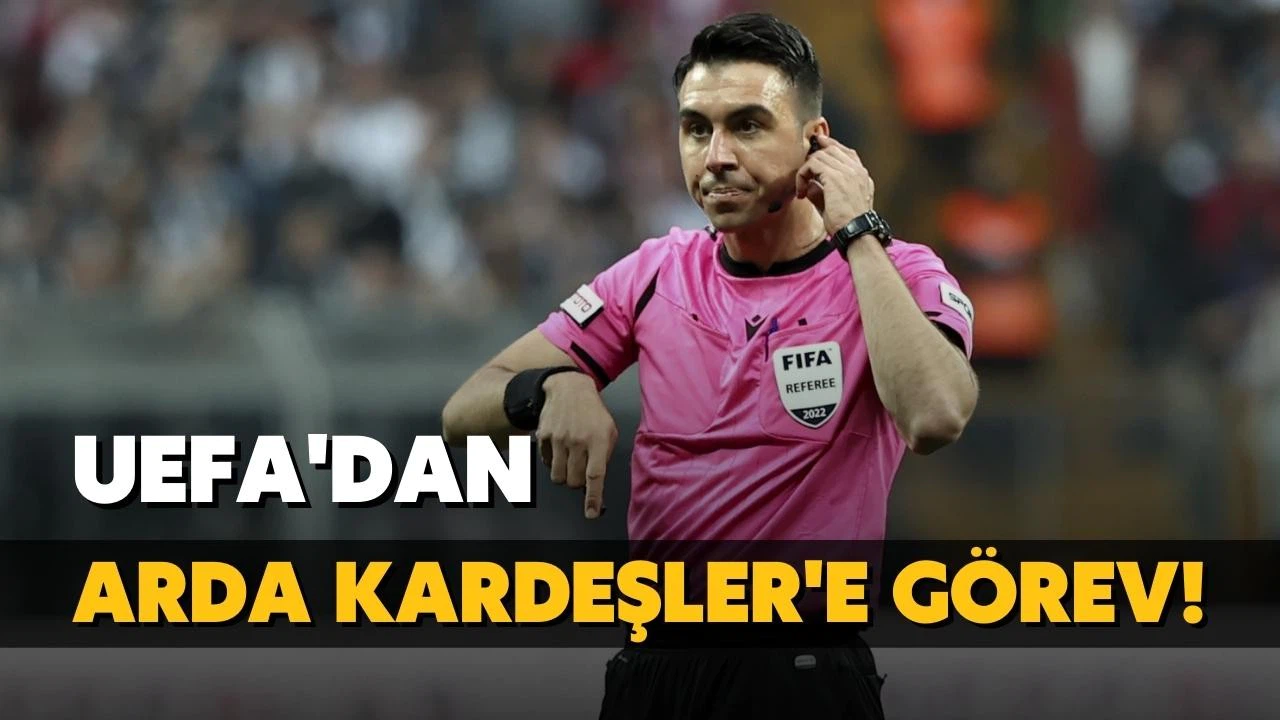 UEFA'dan hakem Arda Kardeşler'e görev!