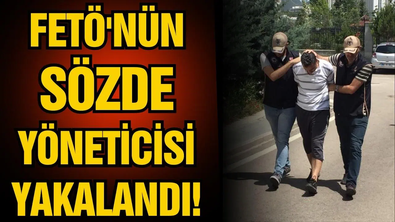 FETÖ'nün sözde "yöneticisi" yakalandı