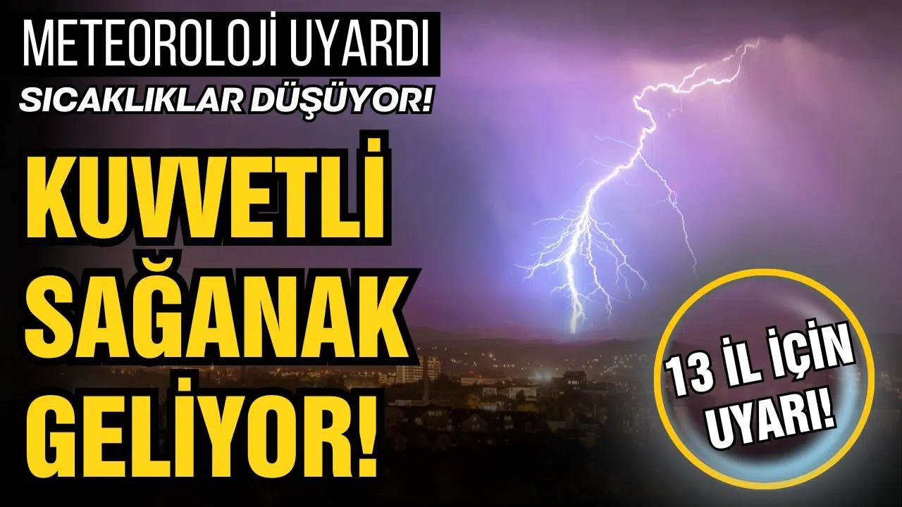 Meteoroloji'den 13 il için sarı kodlu uyarı!